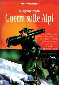 Giugno 1940. Guerra sulle Alpi  - Libro Opportunity Books, Immagini di storia | Libraccio.it