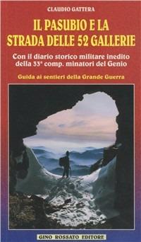 Il pasubio e la strada delle 52 gallerie. Con diario storico-militare inedito della 33ª Compagnia minatori del Genio. Guida ai sentieri della grande guerra - Claudio Gattera - Libro Rossato 1995 | Libraccio.it