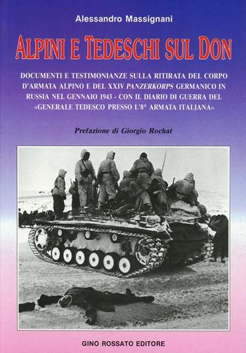 Alpini e tedeschi sul Don. Documenti e testimonianze sulla ritirata del Corpo d'armata alpino e del XXIV Panzerkorps germanico in Russia nel gennaio 1943 - Alessandro Massignani - Libro Rossato 1991 | Libraccio.it