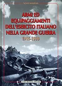 Armi ed equipaggiamenti dell'esercito italiano nella grande guerra 1915-1918 - Nevio Mantoan - Libro Rossato 2016 | Libraccio.it
