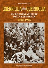 Guerriglia e contro guerriglia. Un bilancio militare della Resistenza (1943-1945)
