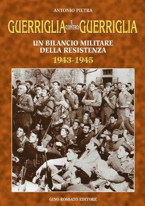 Guerriglia e contro guerriglia. Un bilancio militare della Resistenza (1943-1945) - Antonio Pietra - Libro Rossato 1997 | Libraccio.it