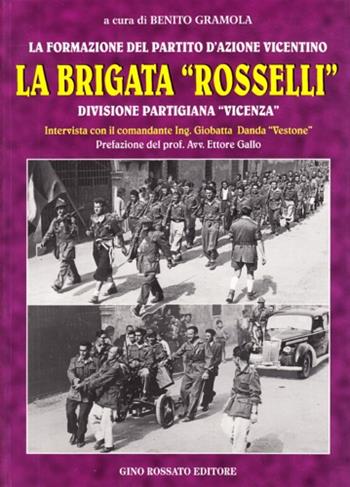 La brigata «Rosselli». Divisione partigiana «Vicenza». Intervista con il comandante ing. Giobatta Danda «Vestone» - Benito Gramola - Libro Rossato 1997 | Libraccio.it