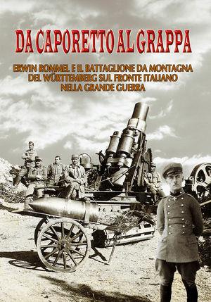 Da Caporetto al Grappa. Erwin Rommel e il battaglione da montagna del Wurttemberg sul fronte italiano nella grande guerra - Marco Rech - Libro Rossato 2008 | Libraccio.it