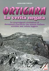 Ortigara: la verità negata. Le sconvolgenti rivelazioni di documenti d'archivio che nessun italiano avrebbe mai voluto leggere