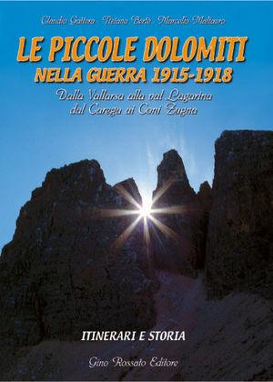 Le piccole Dolomiti nella guerra 1915-'18. Dalla Vallarsa alla val Lagarina, dal Carega ai Coni Zugna. Itinerari e storia - Claudio Gattera, Tiziano Bertè, Marcello Maltauro - Libro Rossato 2000 | Libraccio.it