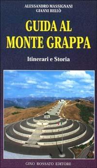 Guida al monte Grappa. Itinerari e storia - Alessandro Massignani, Gianni Bellò - Libro Rossato 2001 | Libraccio.it
