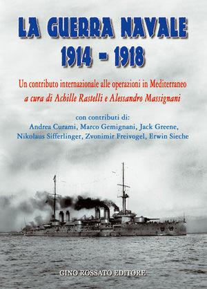 La guerra navale 1914-1918. Un contributo internazionale alle operazioni in Mediterraneo - Achille Rastelli, Alessandro Massignani - Libro Rossato 2002 | Libraccio.it