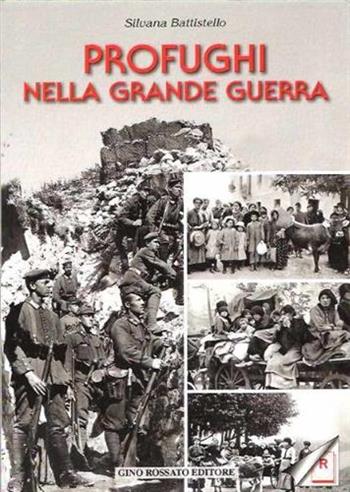 Profughi nella grande guerra - Silvana Battistello - Libro Rossato 2007 | Libraccio.it