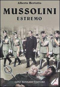 Mussolini estremo - Alberto Bertotto - Libro Rossato 2007 | Libraccio.it