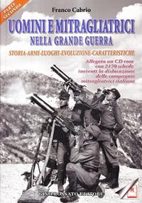 Uomini e mitragliatrici nella grande guerra. Storia, armi, luoghi, evoluzione, caratteristiche. Con CD-ROM. Vol. 2 - Franco Cabrio - Libro Rossato 2009 | Libraccio.it