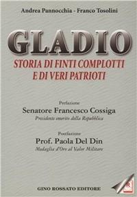 Gladio. Storia di finti complotti e di veri patrioti - Andrea Pannocchia, Franco Tosolini - Libro Rossato 2010 | Libraccio.it