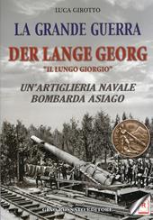 La grande guerra. Der lange Georg. «Il lungo Giorgio». Un'artiglieria navale bombarda Asiago