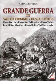 Grande guerra in Val di Fiemme, Fassa e Biois. Cima Bocche, Passo San Pellegrino, Passo Valles, Pale di San Martino, Passo Rolle, Val Travignolo - Adone Bettega - Libro Rossato 2010 | Libraccio.it