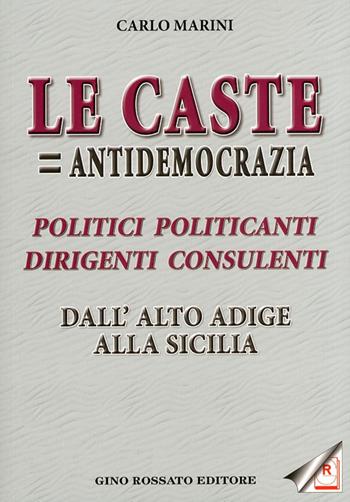 «Le caste = antidemocrazia». Politici politicanti dirigenti consulenti dall'Alto Adige alla Sicilia - Carlo Marini - Libro Rossato 2010 | Libraccio.it
