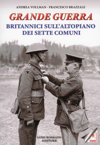 Grande guerra. Britannici sull'altopiano dei sette comuni - Andrea Vollmann, Francesco Brazzale - Libro Rossato 2012, La grande guerra 1915-1918 | Libraccio.it