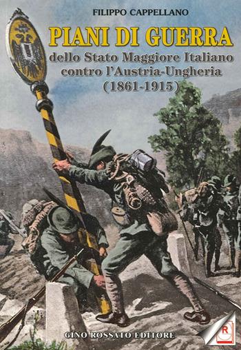 Piani di guerra dello Stato Maggiore Italiano contro l'Austria-Ungheria (1861-1915) - Filippo Cappellano - Libro Rossato 2014 | Libraccio.it
