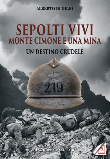 Sepolti vivi. Monte Cimone e una mina. Un destino crudele - Alberto Di Gilio - Libro Rossato 2021 | Libraccio.it