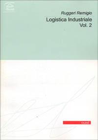 Logistica industriale. Vol. 2 - Remigio Ruggeri - Libro CUSL (Milano) 2000, Scientifica | Libraccio.it