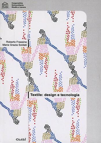 Textile. Design e tecnologia - Roberto Frassine, Maria Grazia Soldati - Libro CUSL (Milano) 2004, Architettura | Libraccio.it