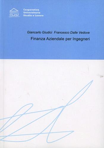 Finanza aziendale per ingegneri - Giancarlo Giudici, Francesco Dalle Vedove - Libro CUSL (Milano) 2005, Economica | Libraccio.it