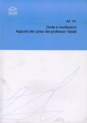 Onde e oscillazioni. Appunti del corso - Alberto Vailati - Libro CUSL (Milano) 2011 | Libraccio.it
