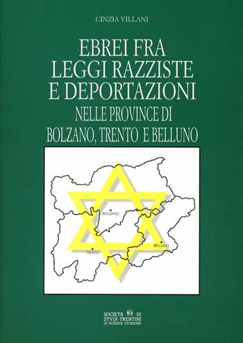 Ebrei fra leggi razziste e deportazioni nelle province di Bolzano, Trento e Belluno - Cinzia Villani - Libro Società Studi Trentini 1996, Monografie | Libraccio.it