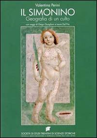 Il simonino. Geografia di un culto inventato (1475-1588) - Valentina Perini - Libro Società Studi Trentini 2012 | Libraccio.it