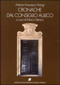 Cronache dal consiglio aulico di Trento (1753-1756) - Antonio F. Triangi - Libro Società Studi Trentini 2014, Monografie | Libraccio.it
