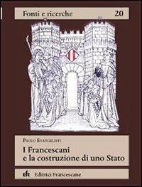 I francescani e la costruzione di uno Stato - Paolo Evangelisti - Libro EFR 2006, Fonti e ricerche | Libraccio.it
