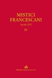 I mistici. Scritti dei mistici francescani (secolo XVI). Vol. 4