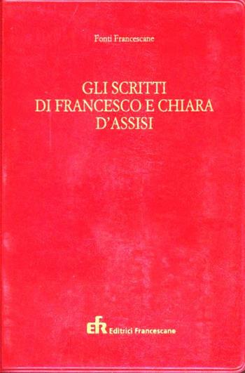 Gli scritti di Francesco e Chiara d'Assisi  - Libro EFR 2012, Fonti, scritti, biografie francescane | Libraccio.it