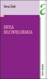 Difesa dell'intolleranza - Slavoj Zizek - Libro Città Aperta 2003, Contributi | Libraccio.it