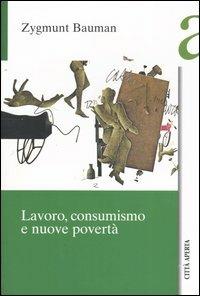 Lavoro, consumismo e nuove povertà - Zygmunt Bauman - Libro Città Aperta 2004, Saggi | Libraccio.it