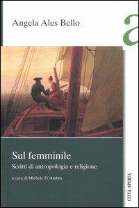 Sul femminile. Scritti di antropologia e religione - Angela Ales Bello - Libro Città Aperta 2004, Saggi | Libraccio.it