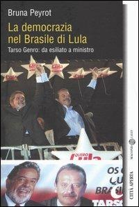 La democrazia nel Brasile di Lula. Tarso Genro: da esiliato a ministro - Bruna Peyrot - Libro Città Aperta 2004, Attraversamenti | Libraccio.it