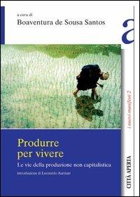 Produrre per vivere. Le vie della produzione non capitalistica  - Libro Città Aperta 2005, I nuovi manifesti | Libraccio.it