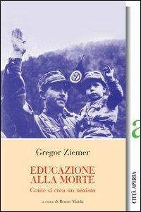Educazione alla morte. Come si crea un nazista - Gregor Ziemer - Libro Città Aperta 2006, I guardiani dell'aurora | Libraccio.it
