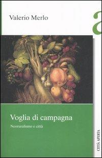 Voglia di campagna. Neoruralismo e città - Valerio Merlo - Libro Città Aperta 2006, Saggi | Libraccio.it