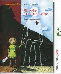 Mio padre è un uomo d'onore - Martina Zaninelli, Marta Tonin - Libro Città Aperta 2006, Junior. Lo specchio magico | Libraccio.it
