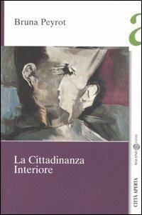 La cittadinanza interiore - Bruna Peyrot - Libro Città Aperta 2006, Saggi | Libraccio.it