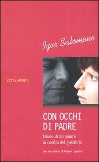 Con occhi di padre. Diario di un amore ai confini del possibile - Igor Salomone - Libro Città Aperta 2006 | Libraccio.it
