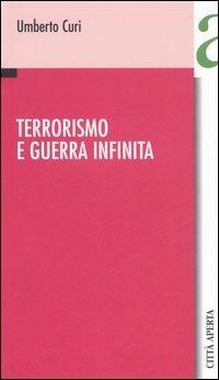 Terrorismo e guerra infinita - Umberto Curi - Libro Città Aperta 2007, Contributi | Libraccio.it
