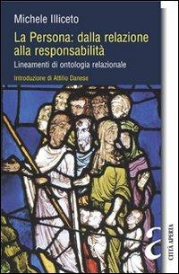 La persona: dalla relazione alla responsabilità. Lineamenti di ontologia relazionale - Michele Illiceto - Libro Città Aperta 2008, Attraversamenti | Libraccio.it