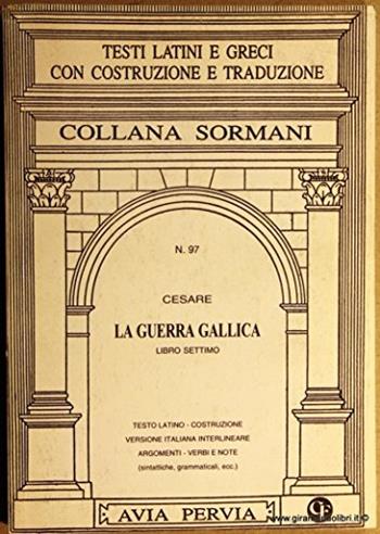 La guerra gallica. Libro 7º - Gaio Giulio Cesare - Libro Avia Pervia 2002, Sormani.Classici latini | Libraccio.it