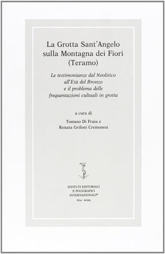 La grotta Sant'Angelo sulla Montagna dei fiori (Teramo). Le testimonianze dal neolitico all'età del bronzo e il problema delle frequentazioni cultuali...  - Libro Ist. Editoriali e Poligrafici 1996, Studi paletnologici | Libraccio.it