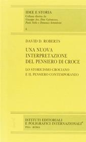 Una nuova interpretazione del pensiero di Croce. Lo storicismo crociano e il pensiero contemporaneo