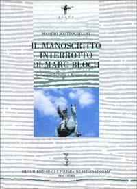 Il manoscritto interrotto di Marc Bloch. Apologia della storia o mestiere di storico - Massimo Mastrogregori - Libro Ist. Editoriali e Poligrafici 1995, Piste | Libraccio.it