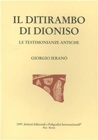 Il ditirambo di Dioniso. Le testimonianze antiche - Giorgio Ieranò - Libro Ist. Editoriali e Poligrafici 1997, Lyricorum Graecorum quae extant | Libraccio.it