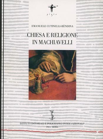 Chiesa e religione in Machiavelli - Emanuele Cutinelli-Rèndina - Libro Ist. Editoriali e Poligrafici 1998, Piste | Libraccio.it